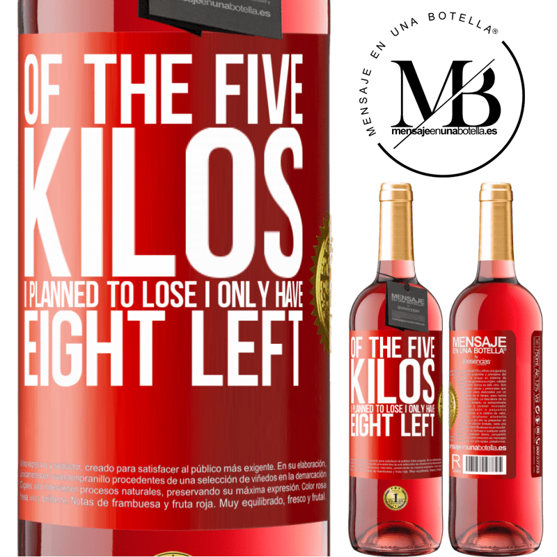 24,95 € Free Shipping | Rosé Wine ROSÉ Edition Of the five kilos I planned to lose, I only have eight left Red Label. Customizable label Young wine Harvest 2021 Tempranillo
