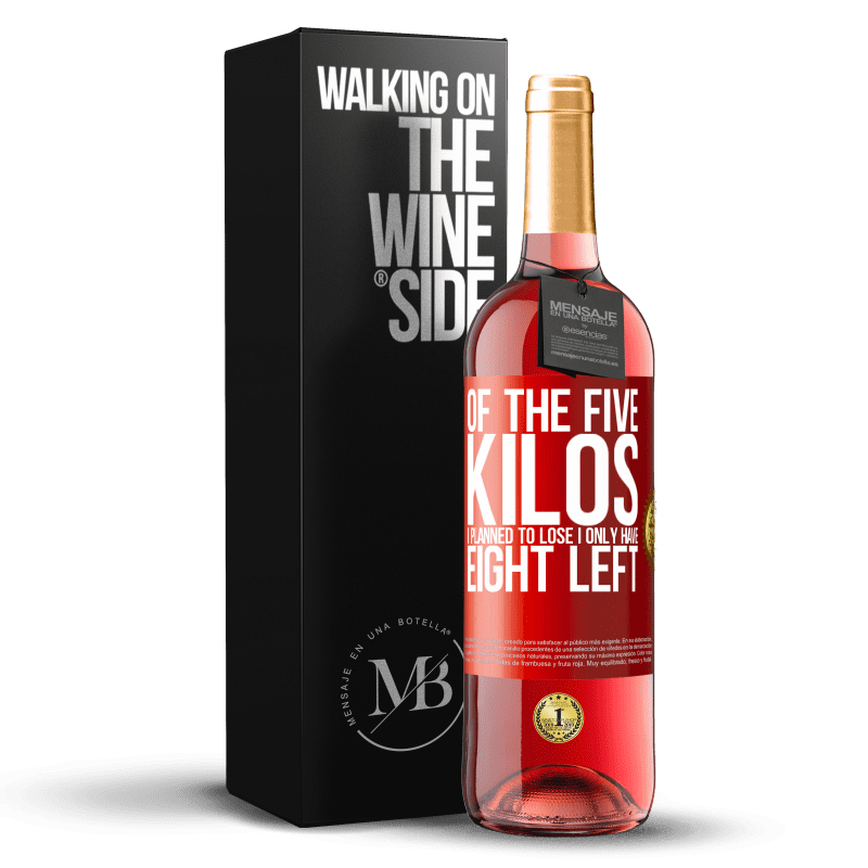 29,95 € Free Shipping | Rosé Wine ROSÉ Edition Of the five kilos I planned to lose, I only have eight left Red Label. Customizable label Young wine Harvest 2024 Tempranillo