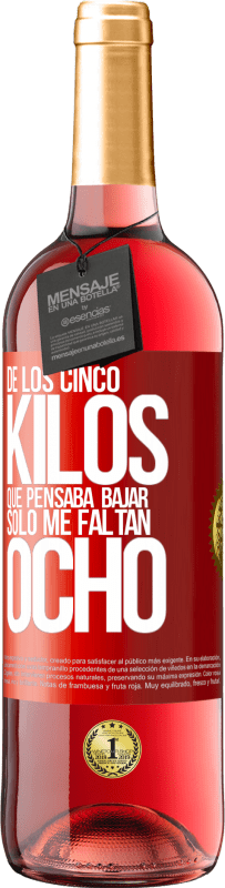 29,95 € | Vino Rosado Edición ROSÉ De los cinco kilos que pensaba bajar, sólo me faltan ocho Etiqueta Roja. Etiqueta personalizable Vino joven Cosecha 2024 Tempranillo