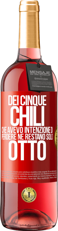 29,95 € | Vino rosato Edizione ROSÉ Dei cinque chili che avevo intenzione di perdere, ne restano solo otto Etichetta Rossa. Etichetta personalizzabile Vino giovane Raccogliere 2024 Tempranillo