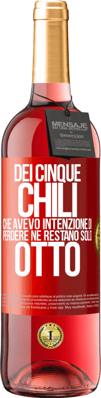 «Dei cinque chili che avevo intenzione di perdere, ne restano solo otto» Edizione ROSÉ