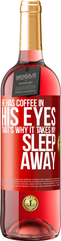29,95 € | ロゼワイン ROSÉエディション 彼は目の中にコーヒーを持っているので、それは私の睡眠を奪います 赤いタグ. カスタマイズ可能なラベル 若いワイン 収穫 2023 Tempranillo