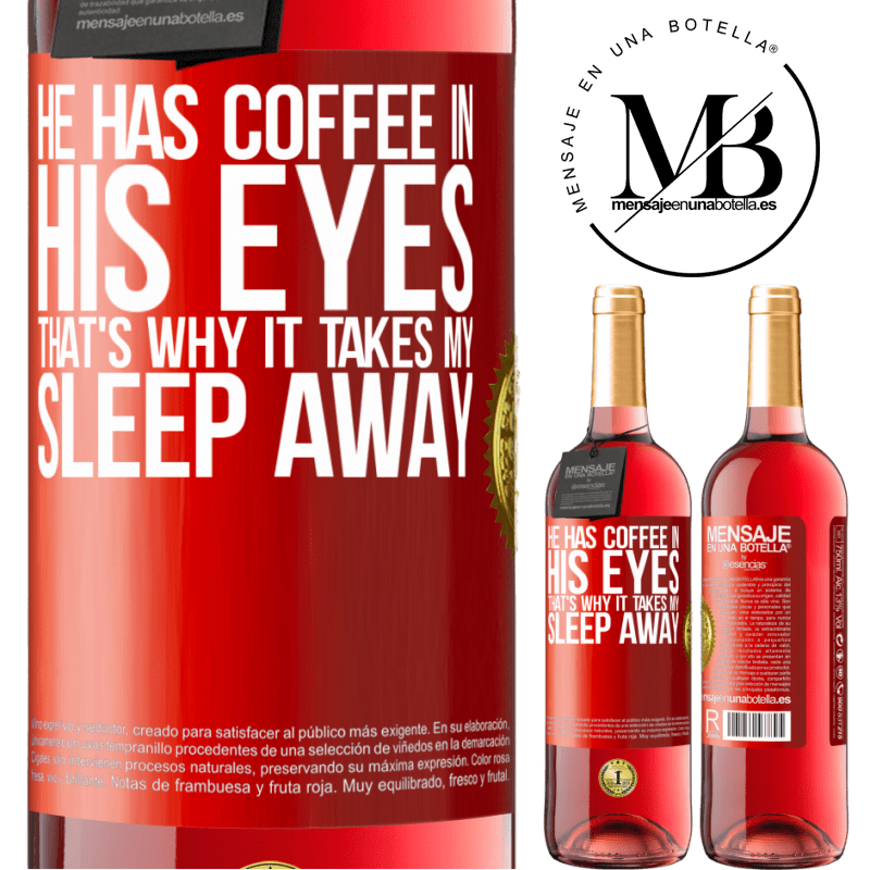 24,95 € Free Shipping | Rosé Wine ROSÉ Edition He has coffee in his eyes, that's why it takes my sleep away Red Label. Customizable label Young wine Harvest 2021 Tempranillo