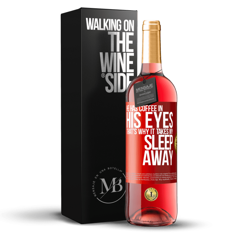29,95 € Free Shipping | Rosé Wine ROSÉ Edition He has coffee in his eyes, that's why it takes my sleep away Red Label. Customizable label Young wine Harvest 2021 Tempranillo