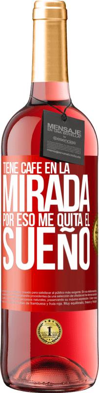 «Tiene café en la mirada, por eso me quita el sueño» Edición ROSÉ