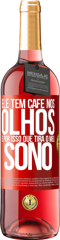 29,95 € | Vinho rosé Edição ROSÉ Ele tem café nos olhos, é por isso que tira o meu sono Etiqueta Vermelha. Etiqueta personalizável Vinho jovem Colheita 2024 Tempranillo