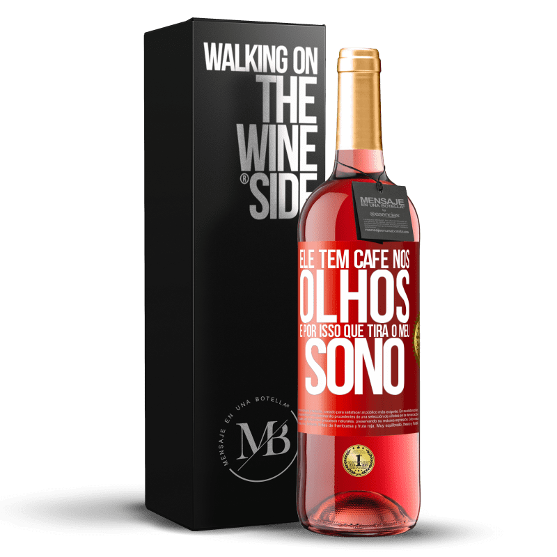 29,95 € Envio grátis | Vinho rosé Edição ROSÉ Ele tem café nos olhos, é por isso que tira o meu sono Etiqueta Vermelha. Etiqueta personalizável Vinho jovem Colheita 2024 Tempranillo