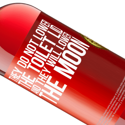 Unique & Personal Expressions. «They do not lower the toilet lid and they will lower the moon» ROSÉ Edition