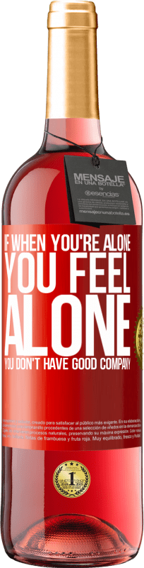 29,95 € | Rosé Wine ROSÉ Edition If when you're alone, you feel alone, you don't have good company Red Label. Customizable label Young wine Harvest 2023 Tempranillo
