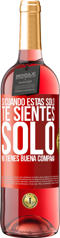 «Si cuando estás solo, te sientes solo, no tienes buena compañía» Edición ROSÉ