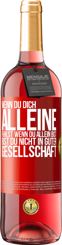 29,95 € | Roséwein ROSÉ Ausgabe Wenn du dich alleine fühlst, wenn du allein bist, bist du nicht in guter Gesellschaft Rote Markierung. Anpassbares Etikett Junger Wein Ernte 2024 Tempranillo