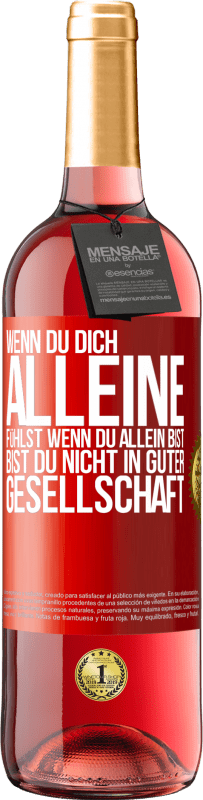 29,95 € | Roséwein ROSÉ Ausgabe Wenn du dich alleine fühlst, wenn du allein bist, bist du nicht in guter Gesellschaft Rote Markierung. Anpassbares Etikett Junger Wein Ernte 2025 Tempranillo