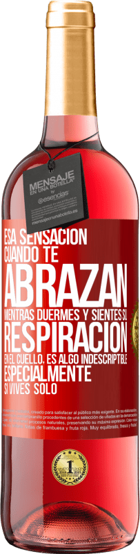 29,95 € | Vino Rosado Edición ROSÉ Esa sensación cuando te abrazan mientras duermes y sientes su respiración en el cuello, es algo indescriptible Etiqueta Roja. Etiqueta personalizable Vino joven Cosecha 2025 Tempranillo