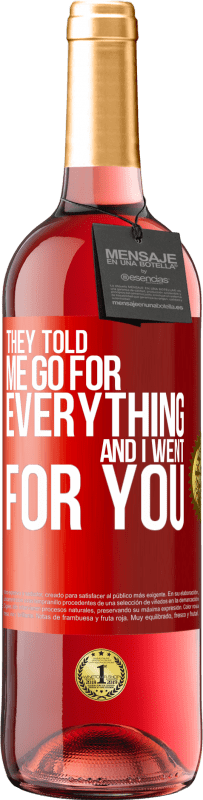 29,95 € | Rosé Wine ROSÉ Edition They told me go for everything and I went for you Red Label. Customizable label Young wine Harvest 2023 Tempranillo