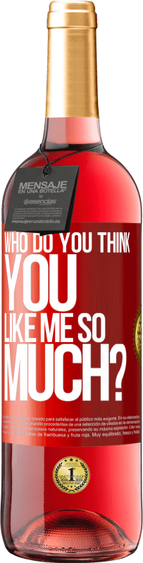 29,95 € Free Shipping | Rosé Wine ROSÉ Edition who do you think you like me so much? Red Label. Customizable label Young wine Harvest 2024 Tempranillo