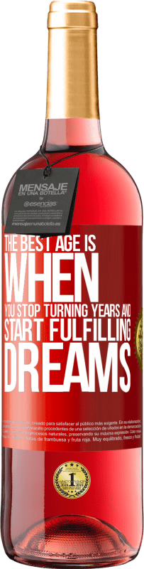 29,95 € | Rosé Wine ROSÉ Edition The best age is when you stop turning years and start fulfilling dreams Red Label. Customizable label Young wine Harvest 2024 Tempranillo