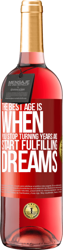 «The best age is when you stop turning years and start fulfilling dreams» ROSÉ Edition