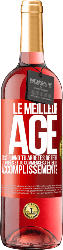 29,95 € | Vin rosé Édition ROSÉ Le meilleur âge c'est quand tu arrêtes de fêter les années et tu commences à fêter tes accomplissements Étiquette Rouge. Étiquette personnalisable Vin jeune Récolte 2024 Tempranillo