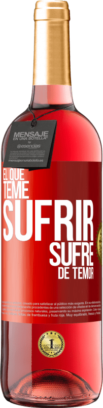 «El que teme sufrir, sufre de temor» Edición ROSÉ