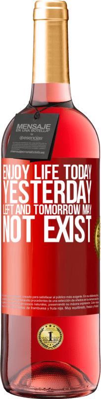 «Enjoy life today yesterday left and tomorrow may not exist» ROSÉ Edition
