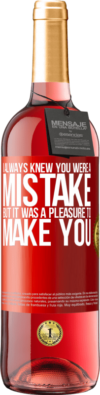 29,95 € Free Shipping | Rosé Wine ROSÉ Edition I always knew you were a mistake, but it was a pleasure to make you Red Label. Customizable label Young wine Harvest 2021 Tempranillo