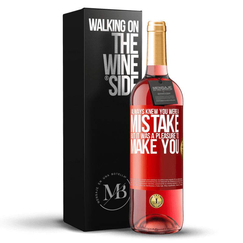 29,95 € Free Shipping | Rosé Wine ROSÉ Edition I always knew you were a mistake, but it was a pleasure to make you Red Label. Customizable label Young wine Harvest 2023 Tempranillo