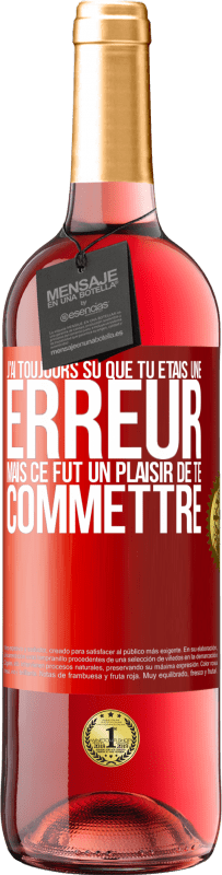 29,95 € Envoi gratuit | Vin rosé Édition ROSÉ J'ai toujours su que tu étais une erreur mais ce fut un plaisir de te commettre Étiquette Rouge. Étiquette personnalisable Vin jeune Récolte 2025 Tempranillo