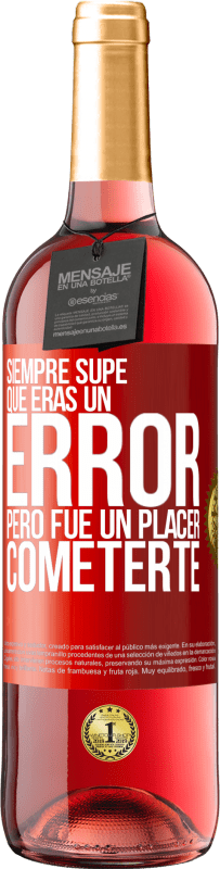29,95 € Envío gratis | Vino Rosado Edición ROSÉ Siempre supe que eras un error, pero fue un placer cometerte Etiqueta Roja. Etiqueta personalizable Vino joven Cosecha 2025 Tempranillo