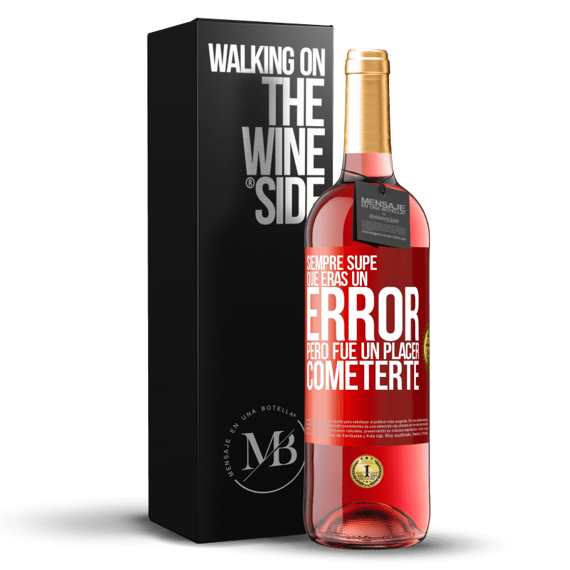 29,95 € Envío gratis | Vino Rosado Edición ROSÉ Siempre supe que eras un error, pero fue un placer cometerte Etiqueta Roja. Etiqueta personalizable Vino joven Cosecha 2024 Tempranillo