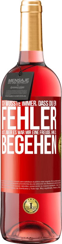 29,95 € | Roséwein ROSÉ Ausgabe Ich wusste immer, dass du ein Fehler bist, aber es war mir eine Freude, ihn zu begehen Rote Markierung. Anpassbares Etikett Junger Wein Ernte 2024 Tempranillo