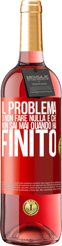 29,95 € | Vino rosato Edizione ROSÉ Il problema di non fare nulla è che non sai mai quando hai finito Etichetta Rossa. Etichetta personalizzabile Vino giovane Raccogliere 2024 Tempranillo