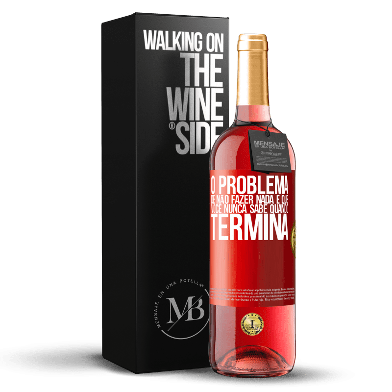 29,95 € Envio grátis | Vinho rosé Edição ROSÉ O problema de não fazer nada é que você nunca sabe quando termina Etiqueta Vermelha. Etiqueta personalizável Vinho jovem Colheita 2025 Tempranillo