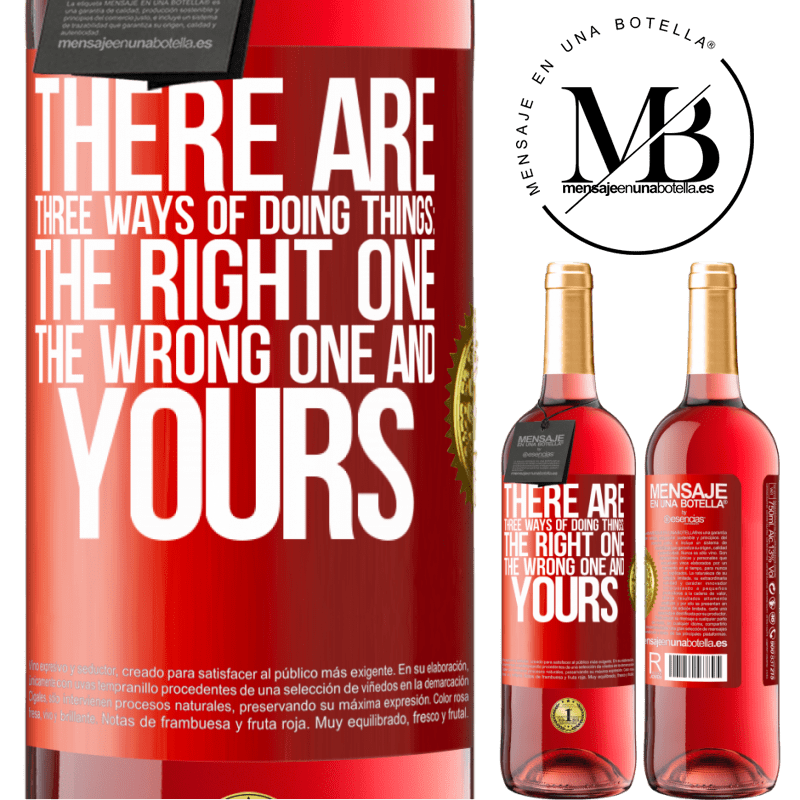 29,95 € Free Shipping | Rosé Wine ROSÉ Edition There are three ways of doing things: the right one, the wrong one and yours Red Label. Customizable label Young wine Harvest 2021 Tempranillo