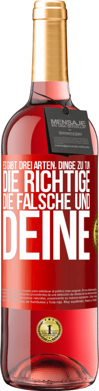 29,95 € | Roséwein ROSÉ Ausgabe Es gibt drei Arten, Dinge zu tun: die Richtige, die Falsche und Deine Rote Markierung. Anpassbares Etikett Junger Wein Ernte 2023 Tempranillo