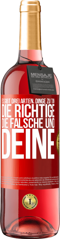 29,95 € Kostenloser Versand | Roséwein ROSÉ Ausgabe Es gibt drei Arten, Dinge zu tun: die Richtige, die Falsche und Deine Rote Markierung. Anpassbares Etikett Junger Wein Ernte 2025 Tempranillo