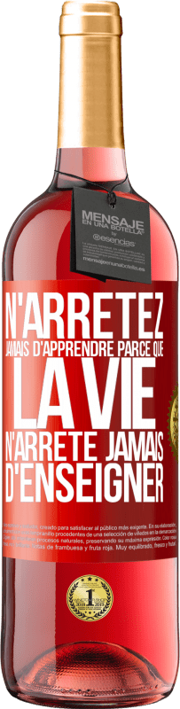 29,95 € Envoi gratuit | Vin rosé Édition ROSÉ N'arrêtez jamais d'apprendre parce que la vie n'arrête jamais d'enseigner Étiquette Rouge. Étiquette personnalisable Vin jeune Récolte 2024 Tempranillo