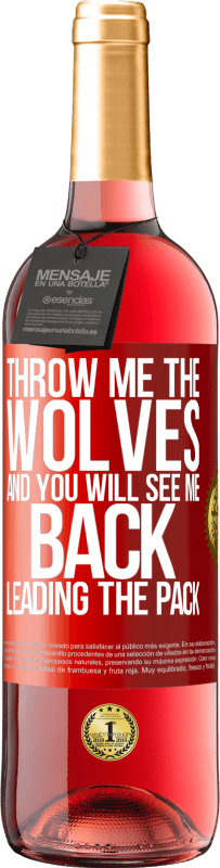 29,95 € | Rosé Wine ROSÉ Edition Throw me the wolves and you will see me back leading the pack Red Label. Customizable label Young wine Harvest 2023 Tempranillo