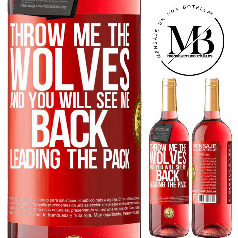 24,95 € Free Shipping | Rosé Wine ROSÉ Edition Throw me the wolves and you will see me back leading the pack Red Label. Customizable label Young wine Harvest 2021 Tempranillo