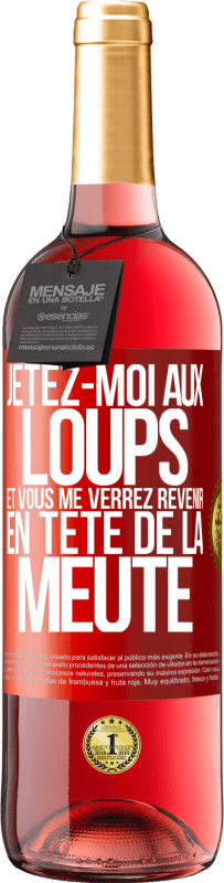 29,95 € Envoi gratuit | Vin rosé Édition ROSÉ Jetez-moi aux loups et vous me verrez revenir en tête de la meute Étiquette Rouge. Étiquette personnalisable Vin jeune Récolte 2025 Tempranillo
