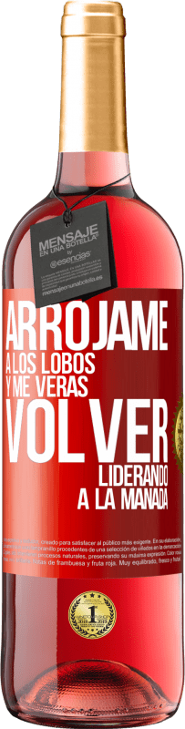 29,95 € | Vino Rosado Edición ROSÉ Arrójame a los lobos y me verás volver liderando a la manada Etiqueta Roja. Etiqueta personalizable Vino joven Cosecha 2024 Tempranillo