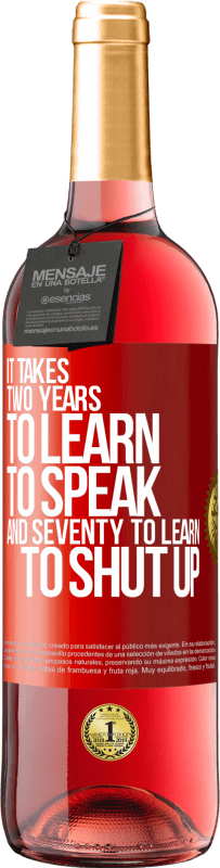 29,95 € | Rosé Wine ROSÉ Edition It takes two years to learn to speak, and seventy to learn to shut up Red Label. Customizable label Young wine Harvest 2023 Tempranillo