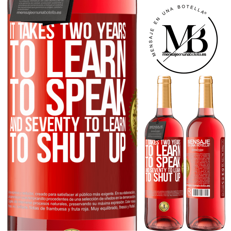 24,95 € Free Shipping | Rosé Wine ROSÉ Edition It takes two years to learn to speak, and seventy to learn to shut up Red Label. Customizable label Young wine Harvest 2021 Tempranillo