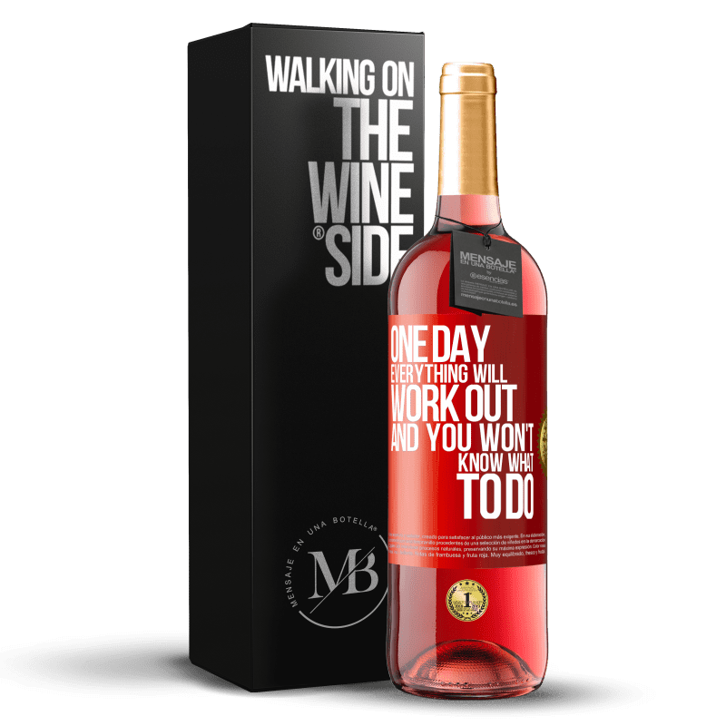 29,95 € Free Shipping | Rosé Wine ROSÉ Edition One day everything will work out and you won't know what to do Red Label. Customizable label Young wine Harvest 2023 Tempranillo