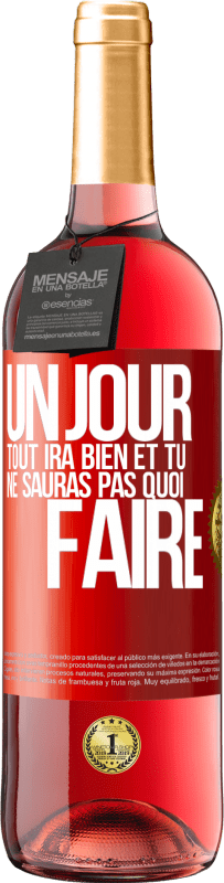29,95 € | Vin rosé Édition ROSÉ Un jour, tout ira bien et tu ne sauras pas quoi faire Étiquette Rouge. Étiquette personnalisable Vin jeune Récolte 2025 Tempranillo