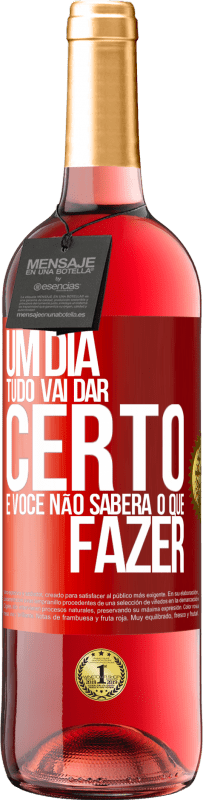 29,95 € | Vinho rosé Edição ROSÉ Um dia tudo vai dar certo e você não saberá o que fazer Etiqueta Vermelha. Etiqueta personalizável Vinho jovem Colheita 2025 Tempranillo