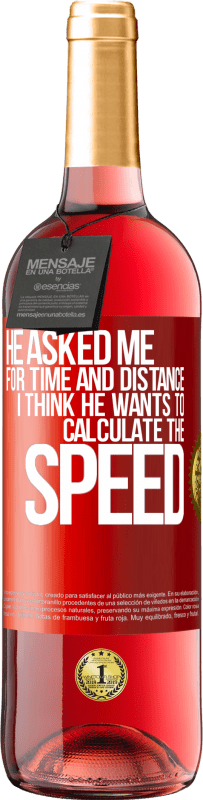 29,95 € | Rosé Wine ROSÉ Edition He asked me for time and distance. I think he wants to calculate the speed Red Label. Customizable label Young wine Harvest 2023 Tempranillo