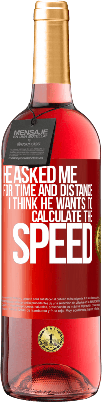 29,95 € | Rosé Wine ROSÉ Edition He asked me for time and distance. I think he wants to calculate the speed Red Label. Customizable label Young wine Harvest 2024 Tempranillo