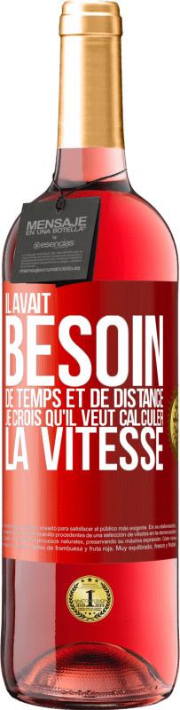 29,95 € Envoi gratuit | Vin rosé Édition ROSÉ Il avait besoin de temps et de distance. Je crois qu'il veut calculer la vitesse Étiquette Rouge. Étiquette personnalisable Vin jeune Récolte 2025 Tempranillo