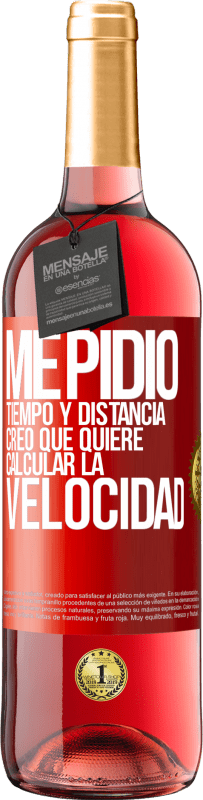 29,95 € | Vino Rosado Edición ROSÉ Me pidió tiempo y distancia. Creo que quiere calcular la velocidad Etiqueta Roja. Etiqueta personalizable Vino joven Cosecha 2025 Tempranillo