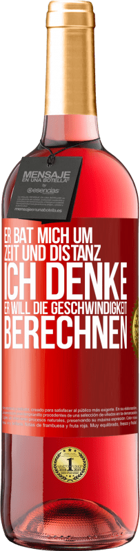 29,95 € Kostenloser Versand | Roséwein ROSÉ Ausgabe Er bat mich um Zeit und Distanz. Ich denke, er will die Geschwindigkeit berechnen Rote Markierung. Anpassbares Etikett Junger Wein Ernte 2025 Tempranillo